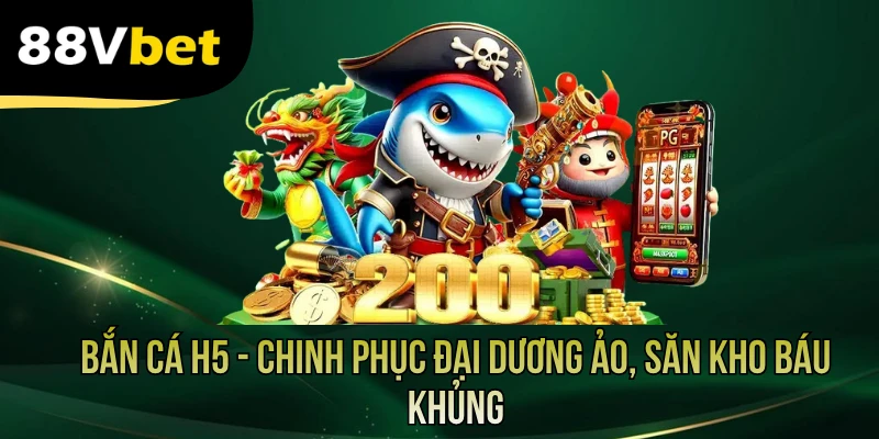 Bắn Cá H5 - Chinh Phục Đại Dương Ảo, Săn Kho Báu Khủng