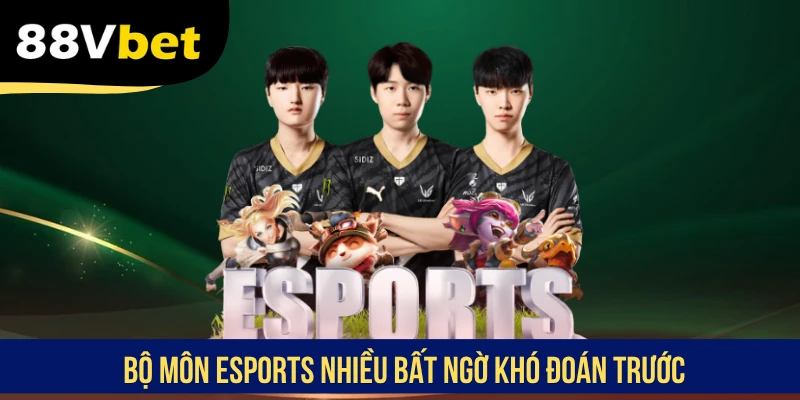 Bộ môn Esports nhiều bất ngờ khó đoán trước 