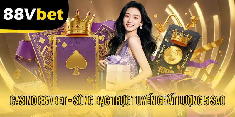 Casino 88VBET - Sòng Bạc Trực Tuyến Chất Lượng 5 Sao