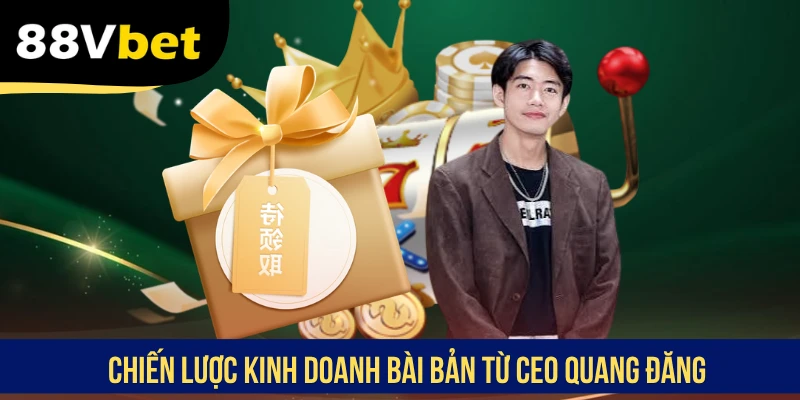 Chiến lược kinh doanh bài bản từ CEO Quang Đăng