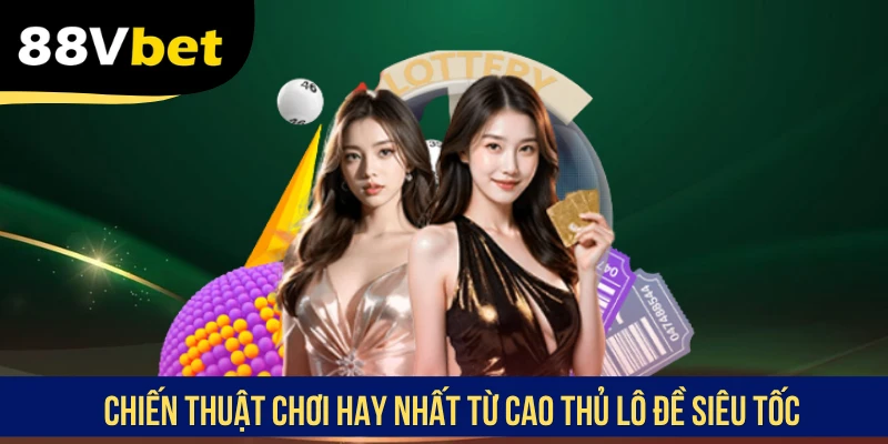 Chiến thuật chơi hay nhất từ cao thủ lô đề siêu tốc