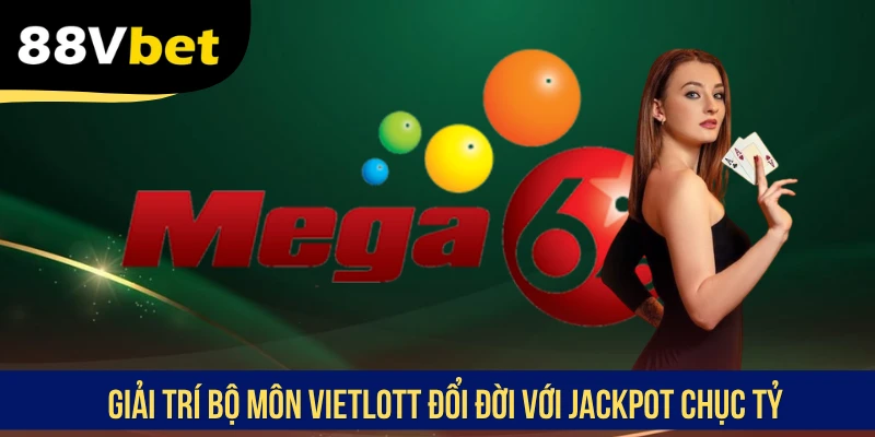 Giải trí bộ môn Vietlott đổi đời với Jackpot chục tỷ