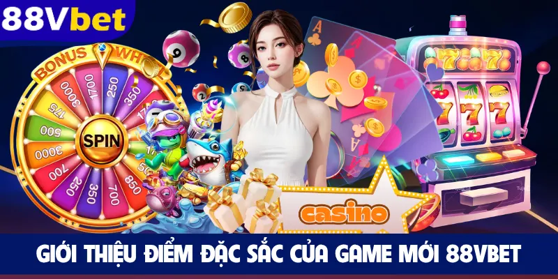 Giới thiệu điểm đặc sắc của game mới 88VBET