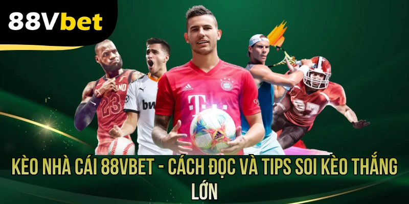 Kèo Nhà Cái 88VBET - Cách Đọc Và Tips Soi Kèo Thắng Lớn