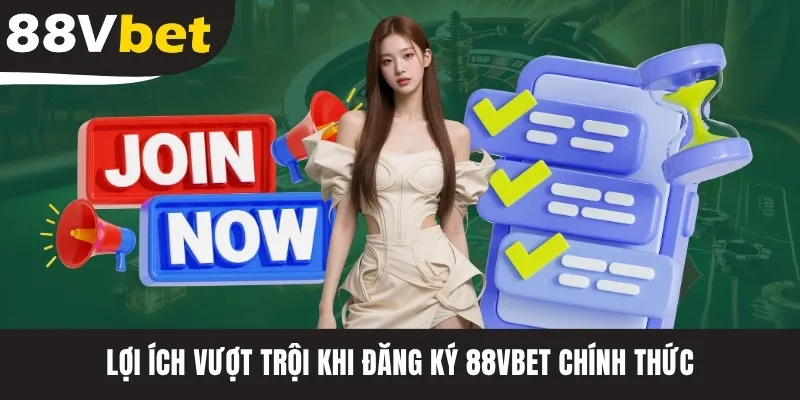 Lợi ích vượt trội khi đăng ký 88VBET chính thức