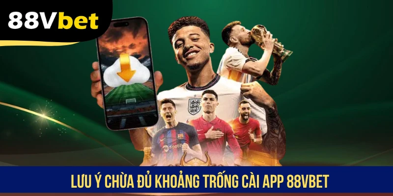 Lưu ý chừa đủ khoảng trống cài app 88VBET