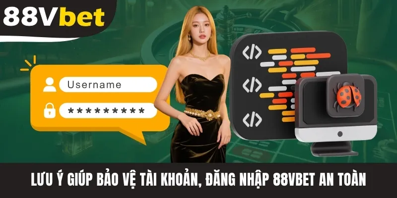 Lưu ý giúp bảo vệ tài khoản, đăng nhập 88VBET an toàn