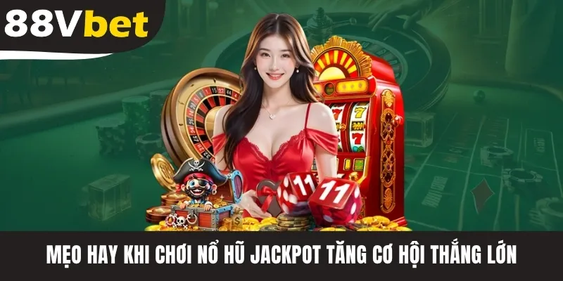 Mẹo hay khi chơi nổ hũ Jackpot tăng cơ hội thắng lớn