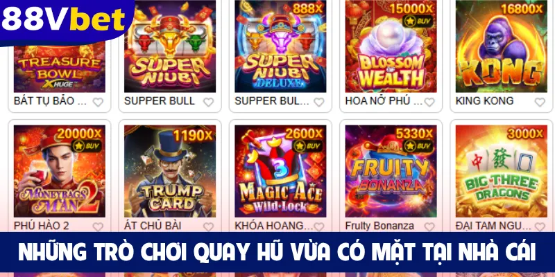Những trò chơi quay hũ vừa có mặt tại nhà cái