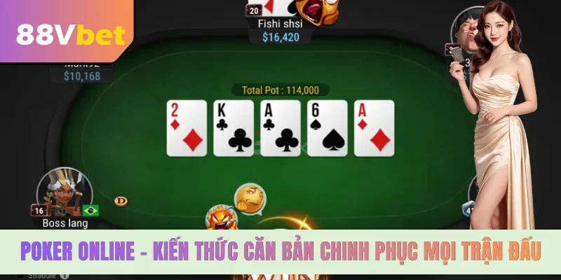 Poker Online - Kiến Thức Căn Bản Chinh Phục Mọi Trận Đấu