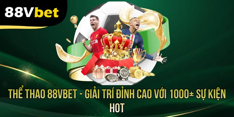 Thể Thao 88VBET - Giải Trí Đỉnh Cao Với 1000+ Sự Kiện Hot