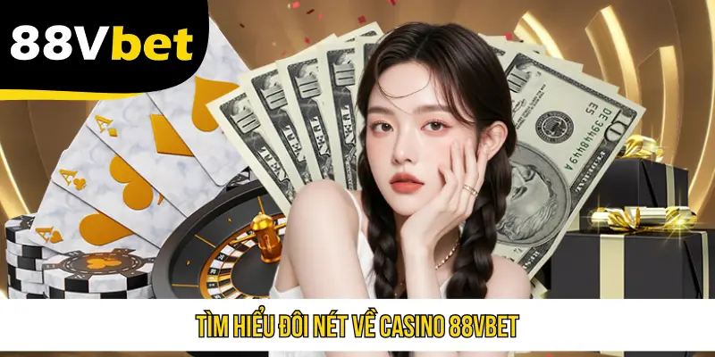Tìm hiểu đôi nét về casino 88VBET