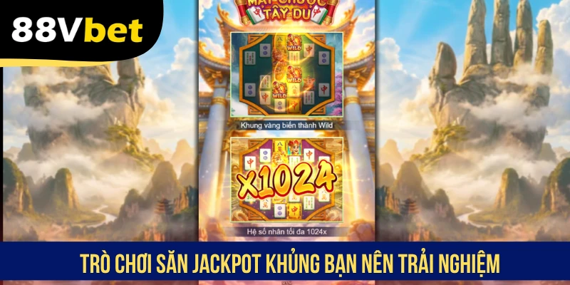 Trò chơi săn Jackpot khủng bạn nên trải nghiệm