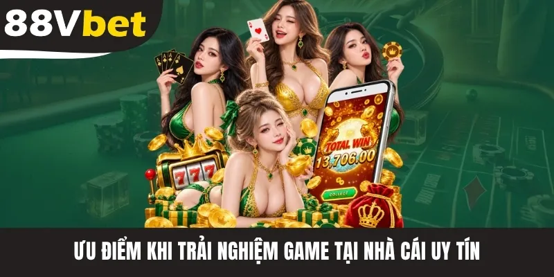 Ưu điểm khi trải nghiệm game tại nhà cái uy tín