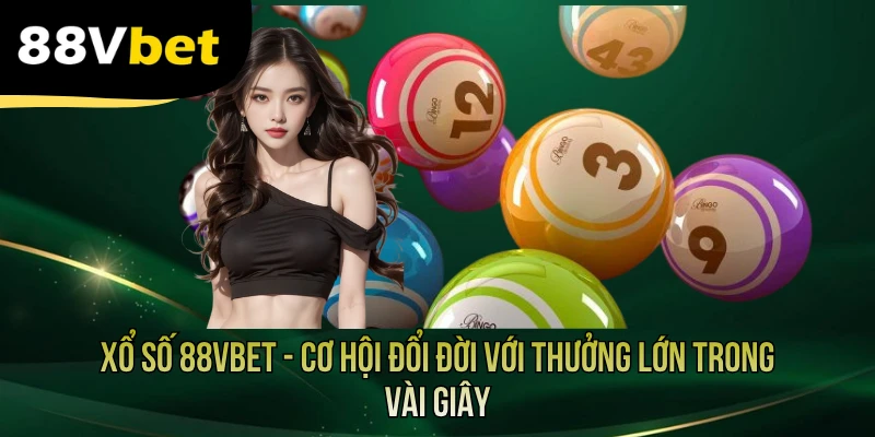 Xổ Số 88VBET - Cơ Hội Đổi Đời Với Thưởng Lớn Trong Vài Giây