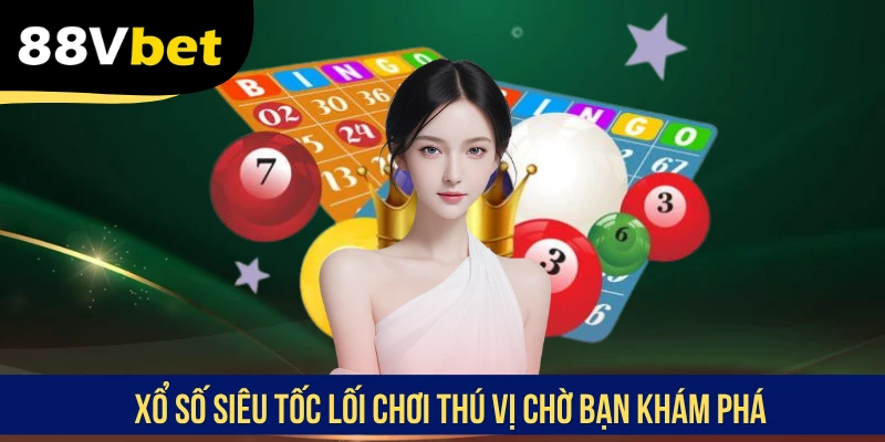 Xổ số siêu tốc lối chơi thú vị chờ bạn khám phá